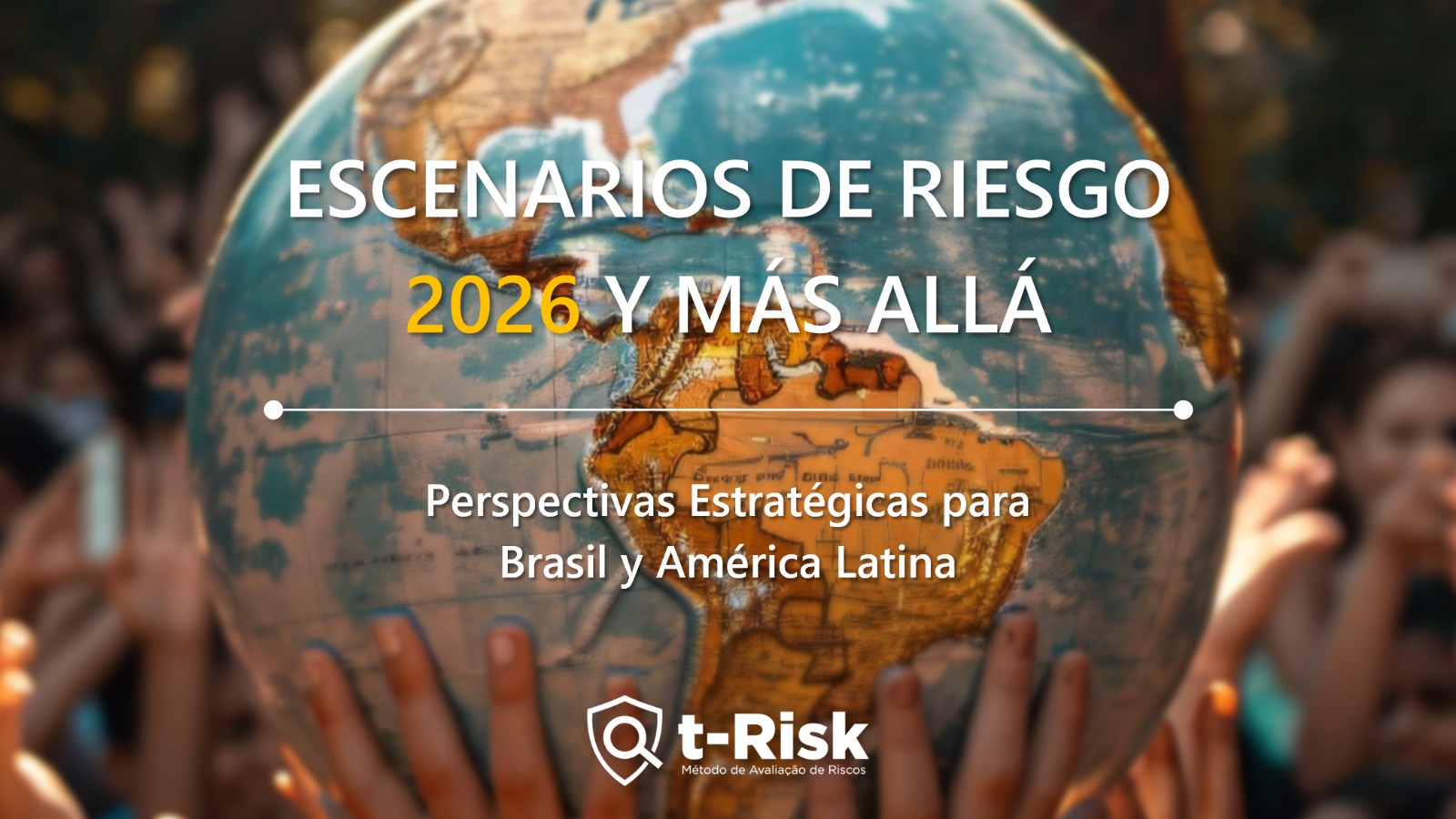 Escenarios de Riesgo 2026 y Más Allá: Perspectivas Estratégicas para Brasil y América Latina