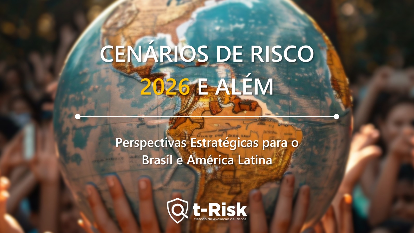 Cenários de Risco 2026 e Além - Perspectivas estratégicas para o Brasil e América Latina